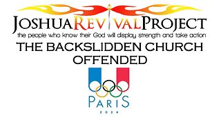 The Paris Olympics.The Backslidden Church Offended