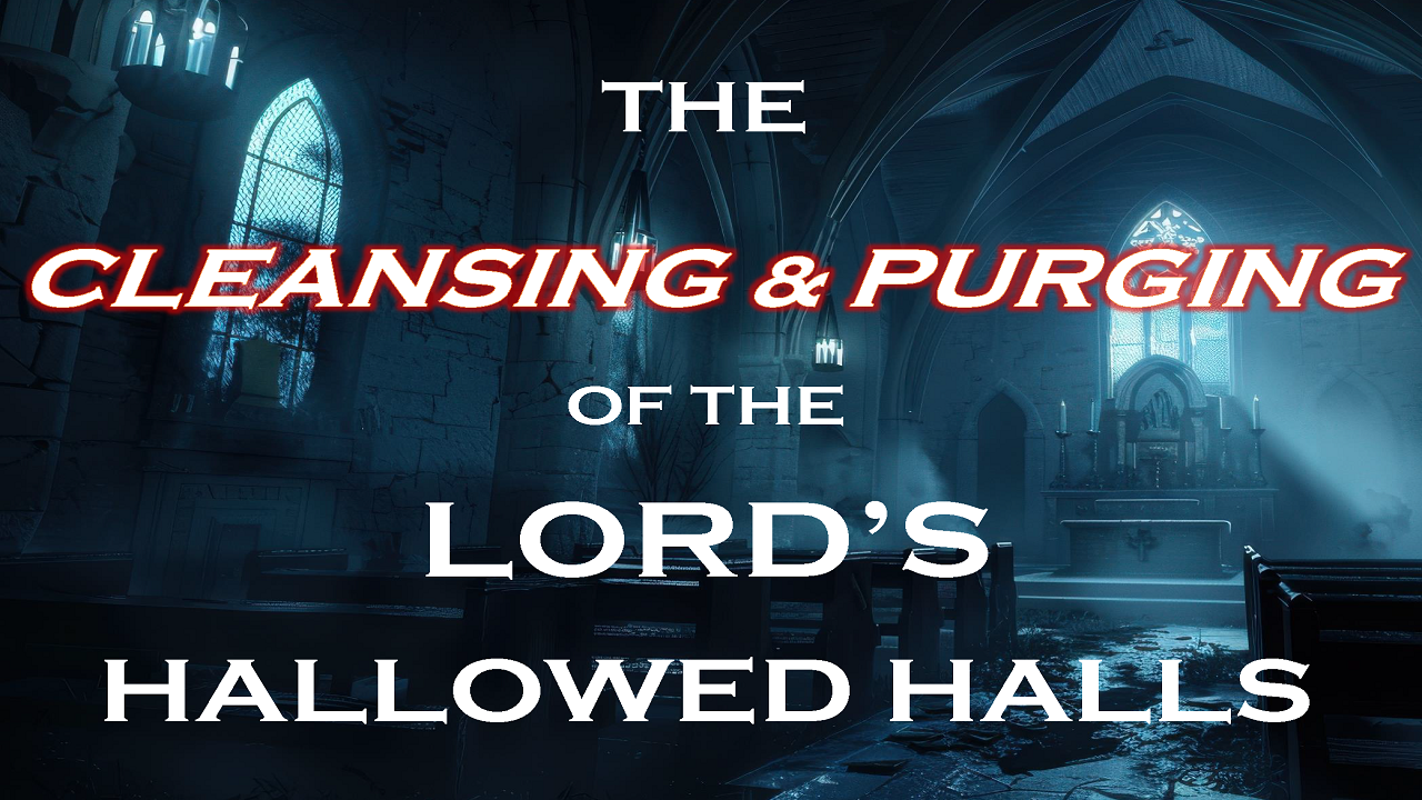 09.16.26.The Cleansing & Purging of His Hallowed Halls.V.1.1.1280